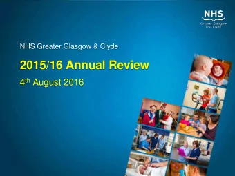 2015/16 Annual Review 4 th August 2016  2015/16 Annual Review  NHS Greater Glasgow &amp; Clyde