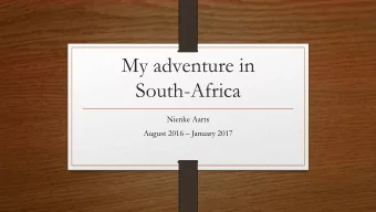 South-Africa  Nienke Aarts August 2016  January 2017  A little bit about me  Nienke Aarts  21