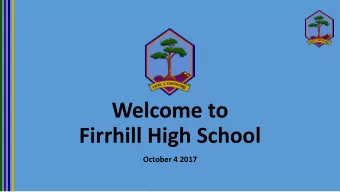 Firrhill High School  October 4 2017  Why Firrhill?  Whats good about the school?  Whats good