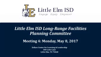 Little Elm ISD Long-Range Facilities  Planning Committee  Meeting 4: Monday, May 8, 2017  Zellars