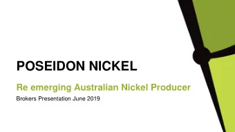 POSEIDON NICKEL  Re emerging Australian Nickel Producer  Brokers Presentation June 2019  1