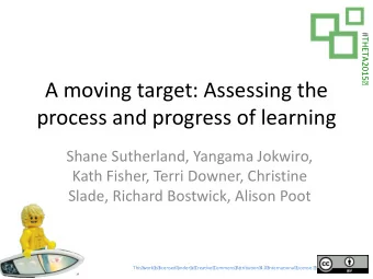 A moving target: Assessing the  process and progress of learning  Shane Sutherland, Yangama