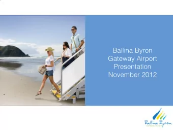Ballina Byron  Gateway Airport  Presentation November 2012  Briefing Objectives  An update on