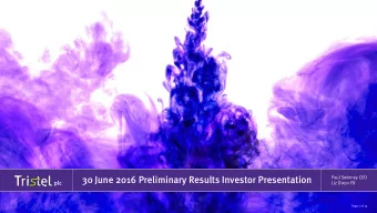 30 June 2016 Preliminary Results Investor Presentation  Paul Swinney CEO  plc  Liz Dixon FD  Page 1