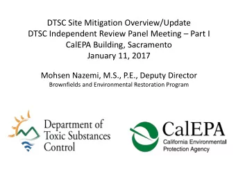 DTSC Site Mitigation Overview/Update  DTSC Independent Review Panel Meeting  Part I  CalEPA