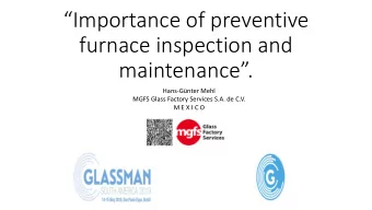 Importance of preventive  furnace inspection and maintenance.  Hans-Gnter Mehl  MGFS Glass