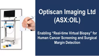 Optiscan Imaging Ltd  (ASX:OIL) Enabling Real -time Virtual Biopsy for  Human Cancer