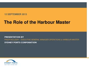 PRESENTATION BY PHILIP HOLLIDAY  EXECUTIVE GENERAL MANAGER OPERATIONS &amp; HARBOUR MASTER