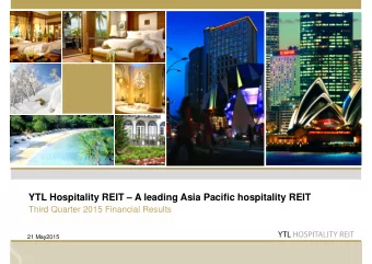 YTL Hospitality REIT  A leading Asia Pacific hospitality REIT  Third Quarter 2015 Financial