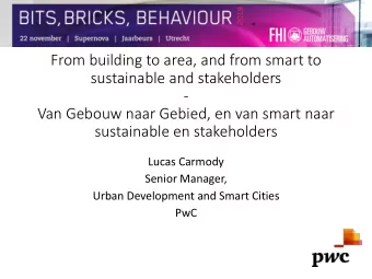 -  Van Gebouw naar Gebied, en van smart naar  sustainable en stakeholders  Lucas Carmody  Senior
