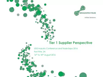 Tier 1 Supplier Perspective  USG Industry Conference and Trade Expo 2016  Port Pirie, SA 16 th to