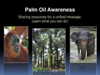 Palm Oil Awareness  Sharing resources for a unified message.  Learn what you can do!  What is Palm
