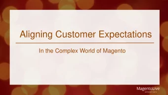 Aligning Customer Expectations  In the Complex World of Magento  Brent Peterson  Magento Evangelist