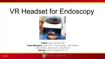 VR Headset for Endoscopy Client: Azam Ahmed, MD Team Members: Jake Cohn, Tom Geissler, Josh Niesen,