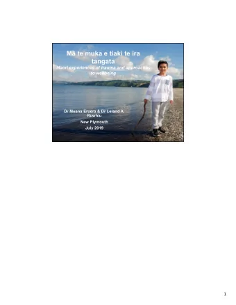 M te muka e tiaki te ira  tangata  Maori experiences of trauma and approaches  to wellbeing  Dr