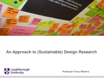 An Approach to (Sustainable) Design Research  Professor Tracy Bhamra  Overview    Sustainable