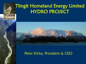 HY  HYDRO  O PROJ  OJECT  ECT  Peter Kirby, President &amp; CEO  Ha  Ha Tl  Tlatg  tgi ha  ha Khu