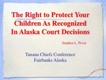 The Right to Protect Your  Children As Recognized  In Alaska Court Decisions  Stephen L. Pevar