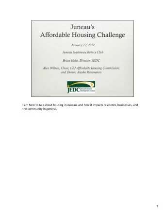 I am here to talk about housing in Juneau, and how it impacts residents, businesses, and the