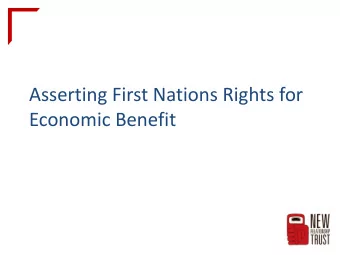 Asserting First Nations Rights for  Economic Benefit  Workshop Description  The Assertion of