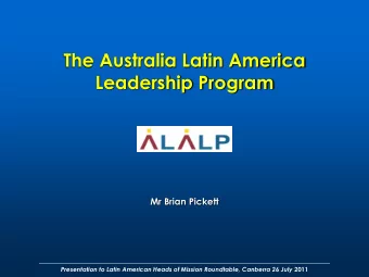 The Australia Latin America  Leadership Program Mr Brian Pickett Presentation to Latin American