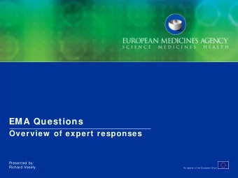EMA Questions  Overview  of expert responses  Presented by:  Richard Vesely  An agency of the