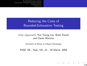 Reducing the Costs of  Bounded-Exhaustive Testing  Vilas Jagannath, Yun Young Lee, Brett Daniel