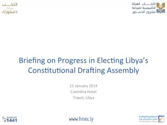 Briefing  on  Progress  in  Elec/ng  Libyas    Cons/tu/onal  Dra9ing