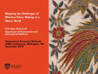 Mapping the Challenges of  Effective Policy Making in a  Messy World  Prof Allan McConnell