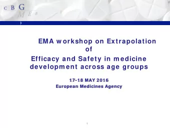 EMA w orkshop on Extrapolation  of  Efficacy and Safety in m edicine  developm ent across age