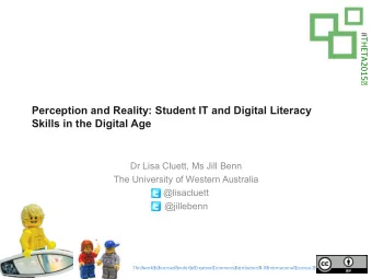 Perception and Reality: Student IT and Digital Literacy  Skills in the Digital Age  Dr Lisa Cluett,