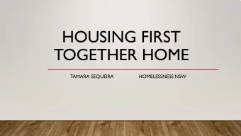 HOUSING FIRST  TOGETHER HOME  TAMARA SEQUEIRA                  HOMELESSNESS NSW  OVERVIEW  What