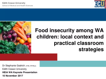 Food insecurity among WA  children: local context and  practical classroom  strategies Dr Stephanie