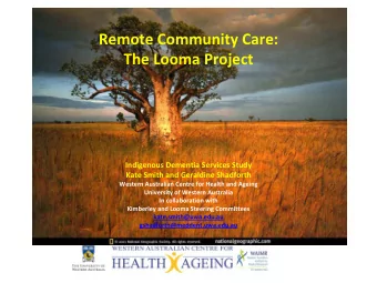 Remote Community Care: The Looma  Project Indigenous Dementia Services Study Kate Smith and