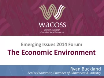 The Economic Environment  Ryan Buckland  Senior Economist, Chamber of Commerce &amp; Industry