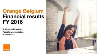 Orange Belgium  Financial results  FY 2016  Analysts and Investors  Roadshow presentation  09