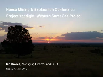 Project spotlight: Western Surat Gas Project Ian Davies, Managing Director and CEO  Noosa, 17 July