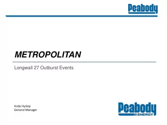 METROPOLITAN  Longwall 27 Outburst Events  Presenter Name  Andy Hyslop  General Manager  Presenter