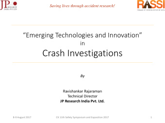 Crash Investigations  By  Ravishankar Rajaraman  Technical Director  JP Research India Pvt. Ltd.