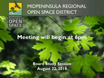 Meeting will begin at 6pm  Board Study Session  August 22, 2018  MIDPENINSULA REGIONAL  OPEN SPACE