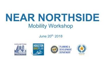 NEAR NORTHSIDE Mobility Workshop June 20 th, 2018  1  Tonights Workshop   Presentation