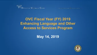 OVC Fiscal Year (FY) 2019  Enhancing Language and Other  Access to Services Program  May 14, 2019
