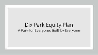 Dix Park Equity Plan  A Park for Everyone, Built by Everyone  What is an Equity Plan?  An