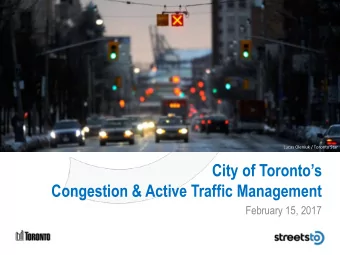 City of Torontos  Congestion &amp; Active Traffic Management  February 15, 2017  Congestion