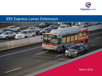 395 Express Lanes Extension  March 2016  Building a network of Express Lanes  Project overview Add