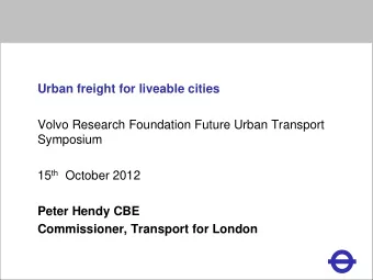 Heading  Urban freight for liveable cities  Volvo Research Foundation Future Urban Transport