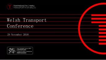 Welsh Transport Conference  29 November 2018  Our P  Purpose  To  To  keep  keep  Wales  Wales