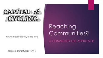 Communities?  www.capitalofcycling.org  A COMMUNITY LED APPROACH  Registered Charity No: 1179161  A