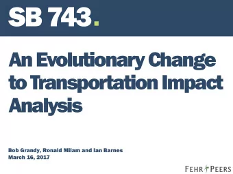 SB 743  An Evolutionary Change  to Transportation Impact  Analysis  Bob Grandy, Ronald Milam and