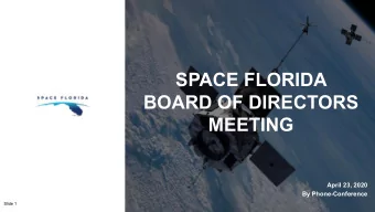 SPACE FLORIDA  BOARD OF DIRECTORS  MEETING  April 23, 2020  By Phone-Conference  Slide 1  CALL TO